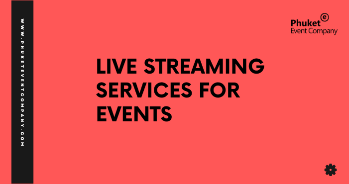 Live Streaming Services for Events in Bangkok Phuket Thailand